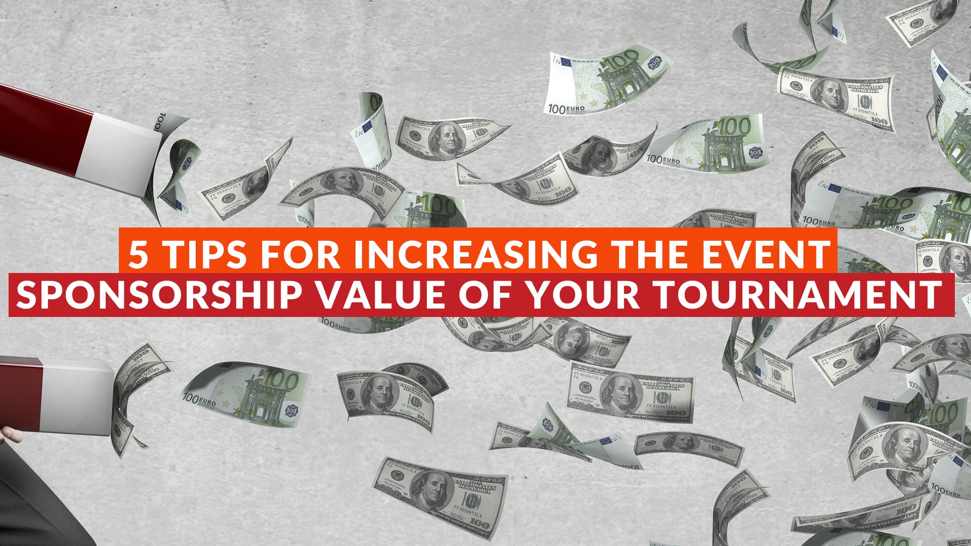 5 Tips for Increasing the Event Sponsorship Value of your Tournament